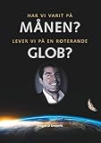 Har vi varit på månen? Lever vi på en roterande glob?