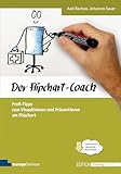 Der Flipchart-Coach. Profi-Tipps zum Visualisieren und Präsentieren am Flipchart (Edition Training aktuell)