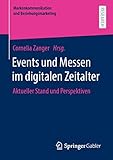 Events und Messen im digitalen Zeitalter: Aktueller Stand und Perspektiven (Markenkommunikation und Beziehungsmarketing)