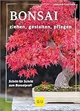 Bonsai ziehen, gestalten und pflegen: Schritt für Schritt zum Bonsaiprofi (GU Gartenpraxis)