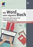 Mit Word zum eigenen Buch: Buchsatz und Layout für Selfpublishing & Co.; Romane, Fachbücher, Vereinszeitschriften u.v.m. (mitp Anwendungen)