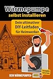 Wärmepumpe selbst installieren - Dein ultimativer DIY-Leitfaden für Heimwerker! Der Werkzeugkasten für dein Wärmepumpenprojekt vom Wärmepumpen Guide