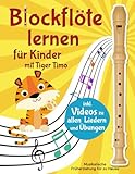 Blockflöte lernen mit Tiger Timo: 20 Kinderlieder und 50 Übungen mit Videos zum Mitspielen – Musikalische Früherziehung für zu Hause mit Rätsel-Spaß – Für Flöten barocker oder deutscher Griffweise