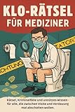 Klo-Rätsel für Mediziner: Rätselspaß, Kriminalfälle & medizinisches Klugscheißerwissen – das humorvolle Mitmachbuch für Ärzt:innen, Pflegekräfte & Gesundheitsberufe
