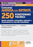 Concorso Agenzia delle Entrate - 250 Funzionari Tecnici - Servizi catastali e cartografici, estimativi e Osservatorio del mercato immobiliare - Quiz ... prova scritta unica (Concorsi e abilitazioni)