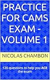 Practice for CAMS exam - Volume 1: 120 questions to help you ACE the exam (CAMS exam preparation) (English Edition)