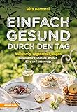 Einfach gesund durch den Tag: Vollwertig, vegetarisch, vegan – Rezepte für Frühstück, Brunch, Büro und unterwegs
