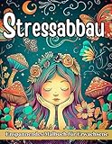 Stressabbau Malbuch für Erwachsene: Entspannung mit Tieren, Landschaften, Blumen, Mandala & Meditativen Mustern