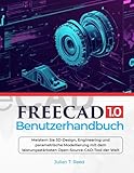 FreeCAD 1.0 Benutzerhandbuch: Meistern Sie 3D-Design, Engineering und parametrische Modellierung mit dem leistungsstärksten Open-Source-CAD-Tool der Welt