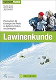 Outdoor Praxis Lawinenkunde: Praxiswissen für Einsteiger und Profis zu Gefahren, Risiken und Strategien auf Skitour, beim Snowboarden, Freeriden, Variantenfahren oder Schneeschuhwandern