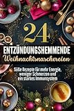24 entzündungshemmende Weihnachtsnaschereien: Süße Rezepte für mehr Energie, weniger Schmerzen und ein starkes Immunsystem | Gesund durch den Advent