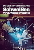 Das ultimative Praxishandbuch Schweißen: Tipps, Tricks & Technik