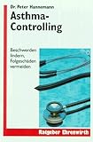 Asthma-Controlling: Beschwerden lindern, Folgeschäden vermeiden (Ratgeber Ehrenwirth)