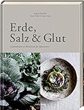Erde, Salz & Glut (Krautkopf): Gemüseküche im Rhythmus der Jahreszeiten - vegetarisch kochen und genießen