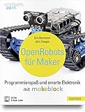 Open Robots für Maker: Programmierspaß und smarte Elektronik mit Makeblock (#makers DO IT)