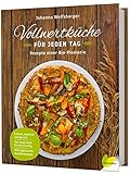 Vollwertküche für jeden Tag: Rezepte einer Bio-Pionierin