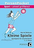 Kleine Spiele: Sportspiele für zwischendurch 1. - 4. Klasse (Sport - schnell griffbereit)