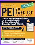 Il Nuovo PEI su Base ICF 2025/2026: Guida Pratica per la Compilazione del Nuovo Modello PEI. Con Esempi Compilati, Checklist e Modelli editabili (Italian Edition)