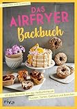 Das Airfryer-Backbuch: 60 easy Rezepte aus der Heißluftfritteuse: Kuchen, Torten, Gebäck und Brötchen | Brownies, Cookies, Muffins und mehr – kreative, energiesparende Backideen