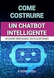 Come costruire un chatbot intelligente: Guida pratica per creare un chatbot proifessionale
