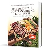 Das originale Gottesnahrung Kochbuch - Buch mit 60+ Rezepten für Heilung, Energie & Gesundheit - Fabian Kowallik & Gamze Kılıçarslan - Praxisbuch Ernährungslügen