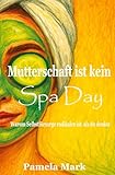 Mutterschaft ist kein Spa Day: Warum Selbstfürsorge radikaler ist als du denkst