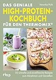 Das geniale High-Protein-Kochbuch für den Thermomix®: 50 schnelle und eiweißreiche Rezepte zum Abnehmen und Genießen | Gerichte für Muskelaufbau, Fettabbau und ausgewogene Sporternährung