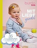 burda kids - mit Liebe genäht: 35 kreative Nähprojekte