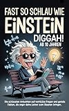 Fast so schlau wie Einstein, diggah!: Ab 10 Jahren – Die schlausten Antworten auf verrückte Fragen und geniale Fakten, die sogar deine Lehrer zum Staunen bringen. (Geschenk für Teenager)