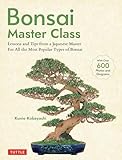Bonsai Master Class: Lessons and Tips from a Japanese Master for All the Most Popular Types of Bonsai (with Over 600 Photos & Diagrams)