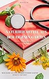 Naturheilmittel aus dem eigenen Garten: Was kann ich aus meinem eigenen Garten effektiv nutzen?