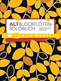 Altblockflöten-Solobuch: 175 Stücke aus acht Jahrhunderten. Alt-Blockflöte. (Altblockflötenschule)