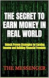 The Secret To Earn Money in Real World: Unlock Proven Strategies for Earning Income and Building Financial Freedom (English Edition)
