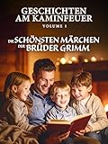 Geschichten am Kaminfeuer Volume 1: Die schönsten Märchen der Brüder Grimm