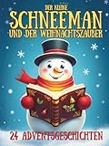 Der kleine Schneemann und der Weihnachtszauber – 24 Adventsgeschichten: weihnachtsgeschichten kinder abend | magischer adventskalender buch kinder