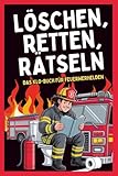 Löschen, Retten, Rätseln – Das Klo-Buch für Feuerwehrhelden: Das lustige Rätselbuch für Feuerwehrmänner auf über 120 Seiten – Mit Witzen, Tests, ... Geschenk für Männer (Klo-Rätselbücher)