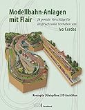 Praxishandbuch – Modellbahn-Anlagen mit Flair. Konzepte, Gleispläne, 3D-Ansichten: 24 geniale Modellbau-Vorschläge für Fortgeschrittene von Ivo Cordes (Spur N, H0)