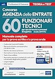 Concorso Agenzia Entrate. 60 funzionari tecnici per servizi tecnici e processi di logistica (Cod. 60 FT/TL). Manuale completo per la prova scritta e la prova orale. Con software online e videocorso
