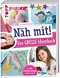 Näh mit! Das große Ideenbuch: Tolle Nähideen für Kinder ab 7 Jahren. Mit 2 XXL-Schnittmusterbogen zum Sofort-Loslegen!