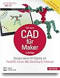 CAD für Maker: Designe deine DIY-Objekte mit FreeCAD, Fusion 360, SketchUp & Tinkercad. Für 3D-Druck, Lasercutting & Co. (makers DO IT)