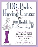 100 Perks of Having Cancer: Plus 100 Health Tips for Surviving It! (English Edition)