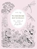 Wunderbare Blütenwelt: Ein Malbuch für das ganze Jahr | Ein Kapitel pro Monat mit hochwertigen Illustrationen von Flora und Fauna passend zur Jahreszeit