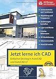 Jetzt lerne ich CAD - Einstieg in AutoCAD und AutoCAD LT: Einfacher Einstieg in AutoCAD und AutoCAD LT. Mit Übungen zum Download