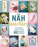 Näh-Quickies: 15-Minuten-Projekte: So schnell kann's gehen: 80 Ruckzuck-Projekte. Schnittmuster zum Download