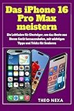 IPHONE 16 PRO MAX: EIN LEITFADEN FÜR EINSTEIGER, UM DAS BESTE AUS IHREM GERÄT HERAUSZUHOLEN, MIT WICHTIGEN TIPPS UND TRICKS FÜR SENIOREN