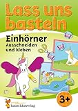 Lass uns basteln – Ausschneiden und Kleben ab 3 Jahre – Einhörner: Bastelbuch Einhörner ab 3 Jahre mit bunten Bastelvorlagen für Mädchen und Jungs – Einhorn basteln (Rätselbücher, Band 560)