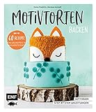 Motivtorten backen: Mit 60 Rezepten von Grundteig bis Torten für Geburtstag, Party und Hochzeit: Mit vielen Step-by-Step-Anleitungen