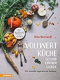 Vollwertküche - Gesund. Einfach. Lecker.: 300 schnelle vegetarische Rezepte