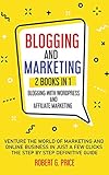 Blogging and Marketing: 2 BOOKS IN 1: BLOGGING WITH WORDPRESS and AFFILIATE MARKETING