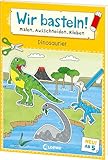 Wir basteln! ab 5 Jahren - Malen, Ausschneiden, Kleben - Dinosaurier: Fördert die Kreativität und motiviert durch die tollen Dino-Motive zum Selberbasteln